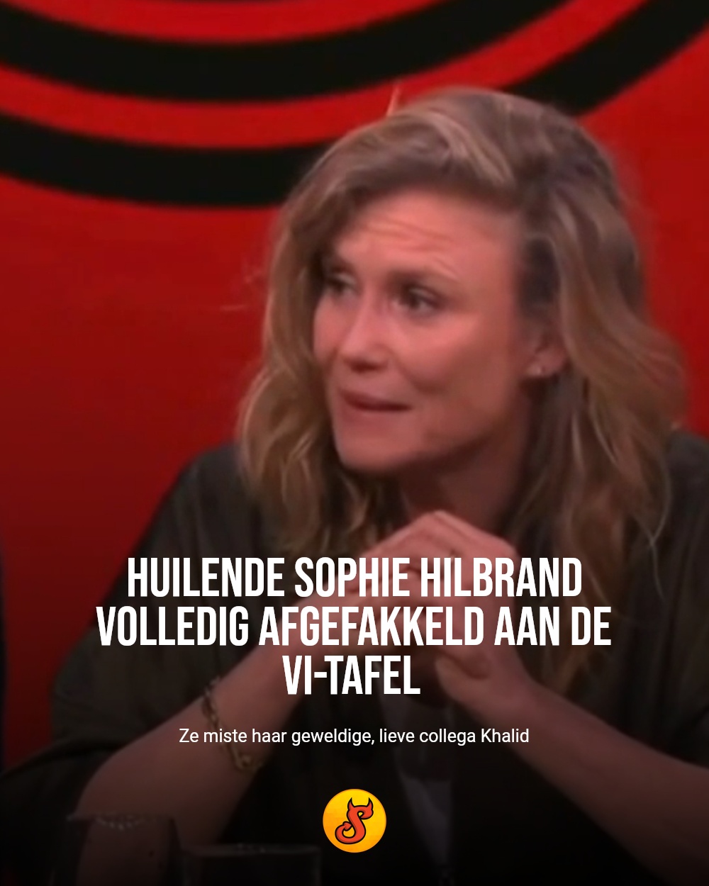 Huilende Sophie Hilbrand volledig afgefakkeld aan de VI-tafel