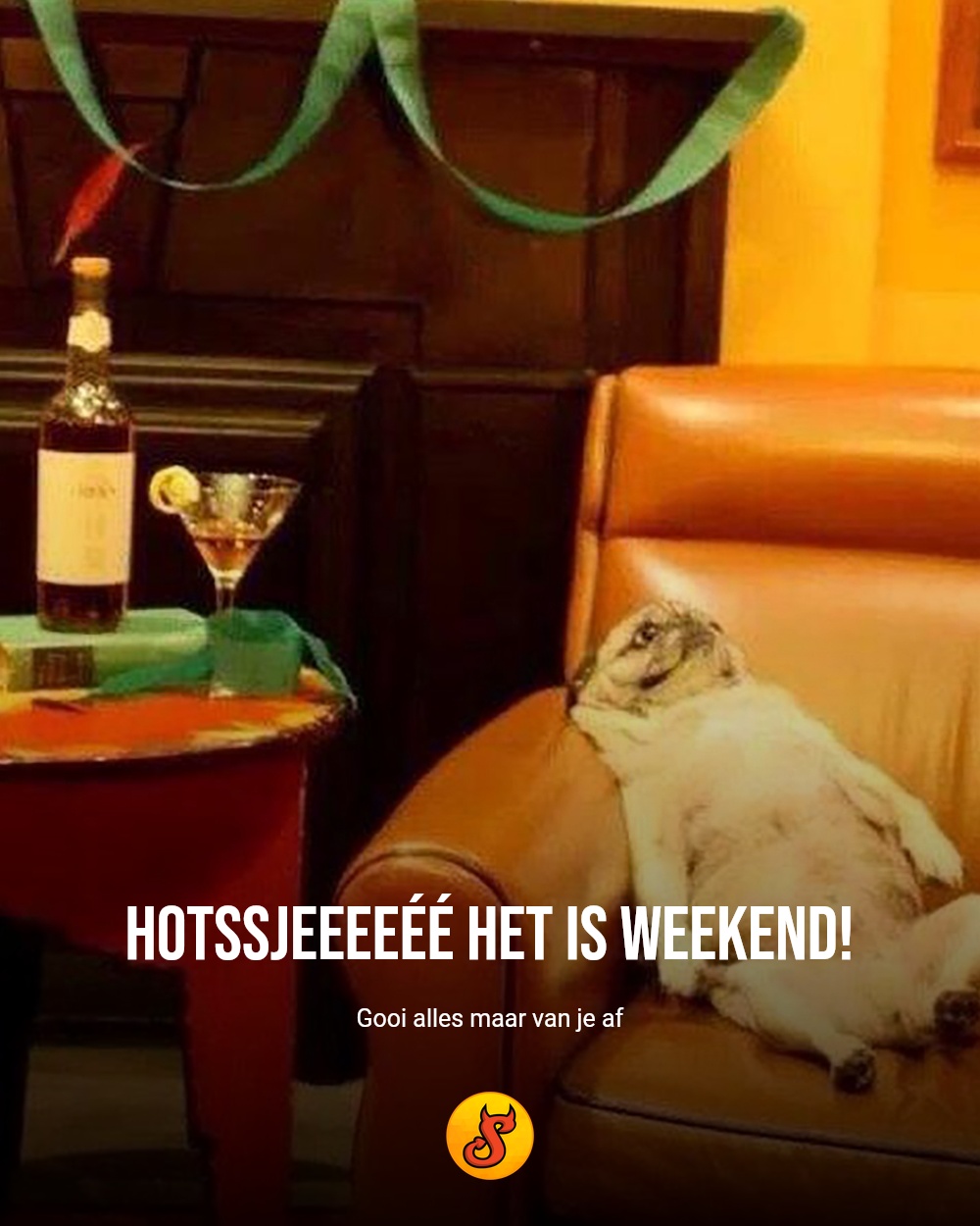 Hotssjeeeeéé het is weekend!
