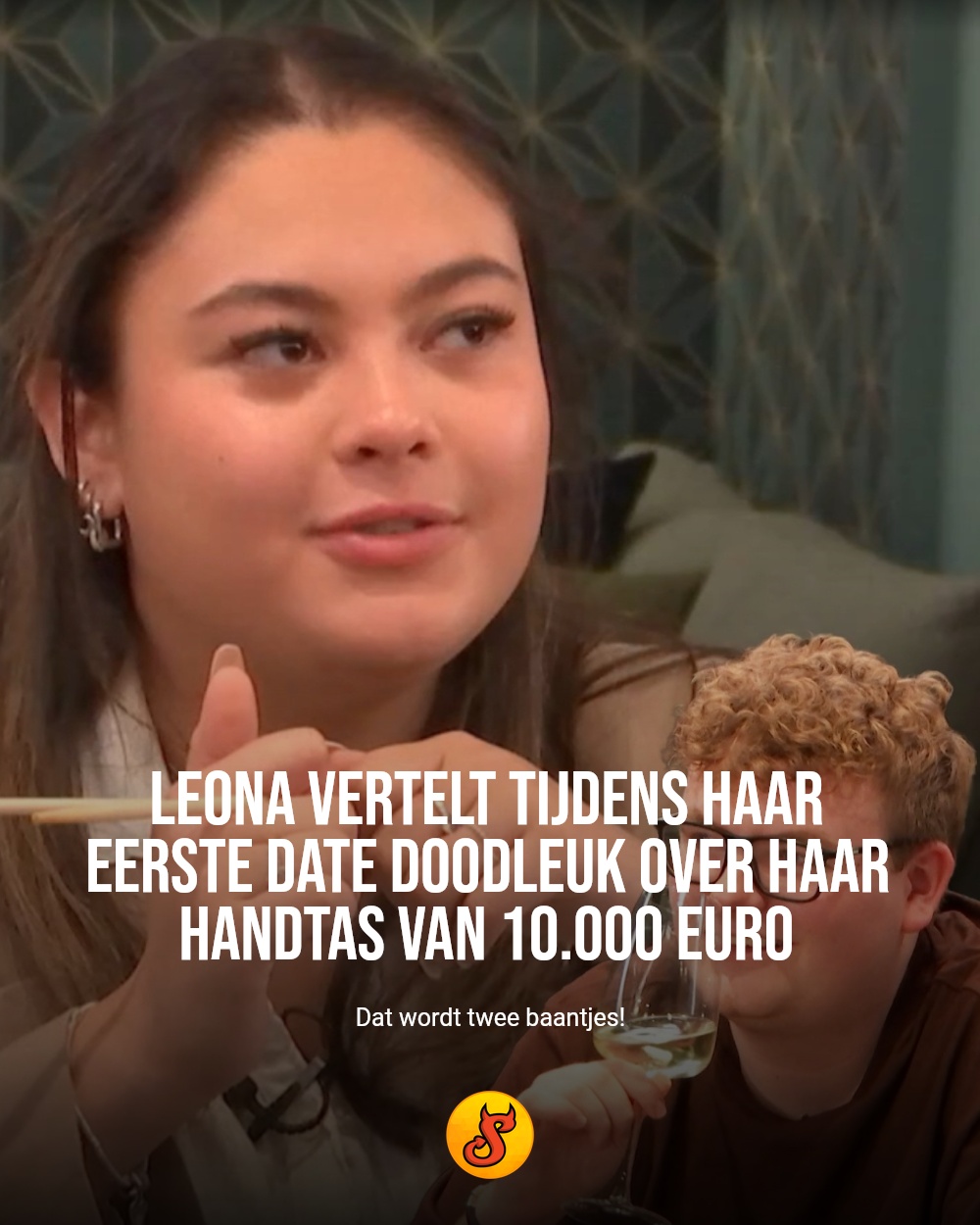 Leona vertelt tijdens haar eerste date doodleuk over haar handtas van 10.000 euro