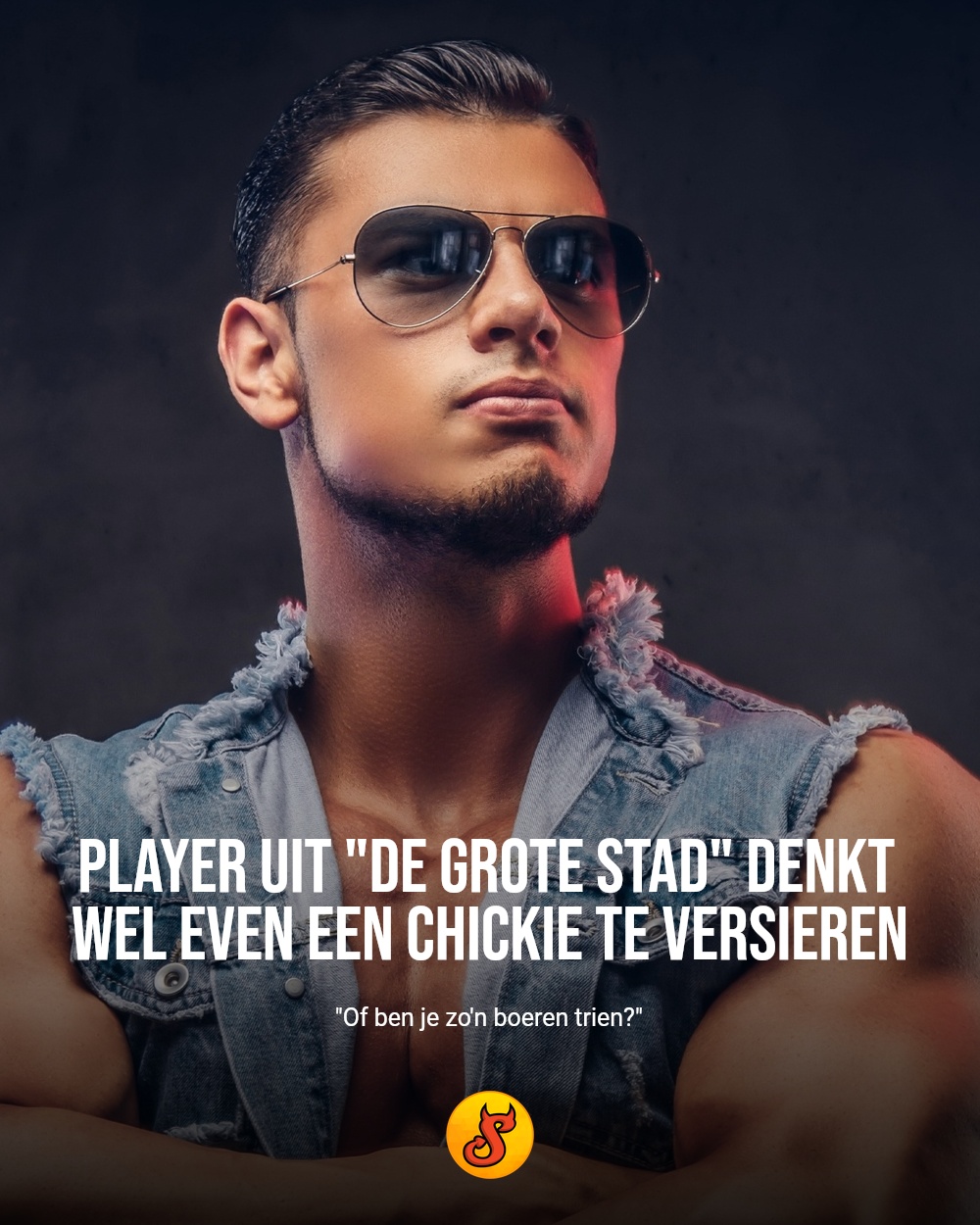 Player uit "de grote stad" denkt wel even een chickie te versieren