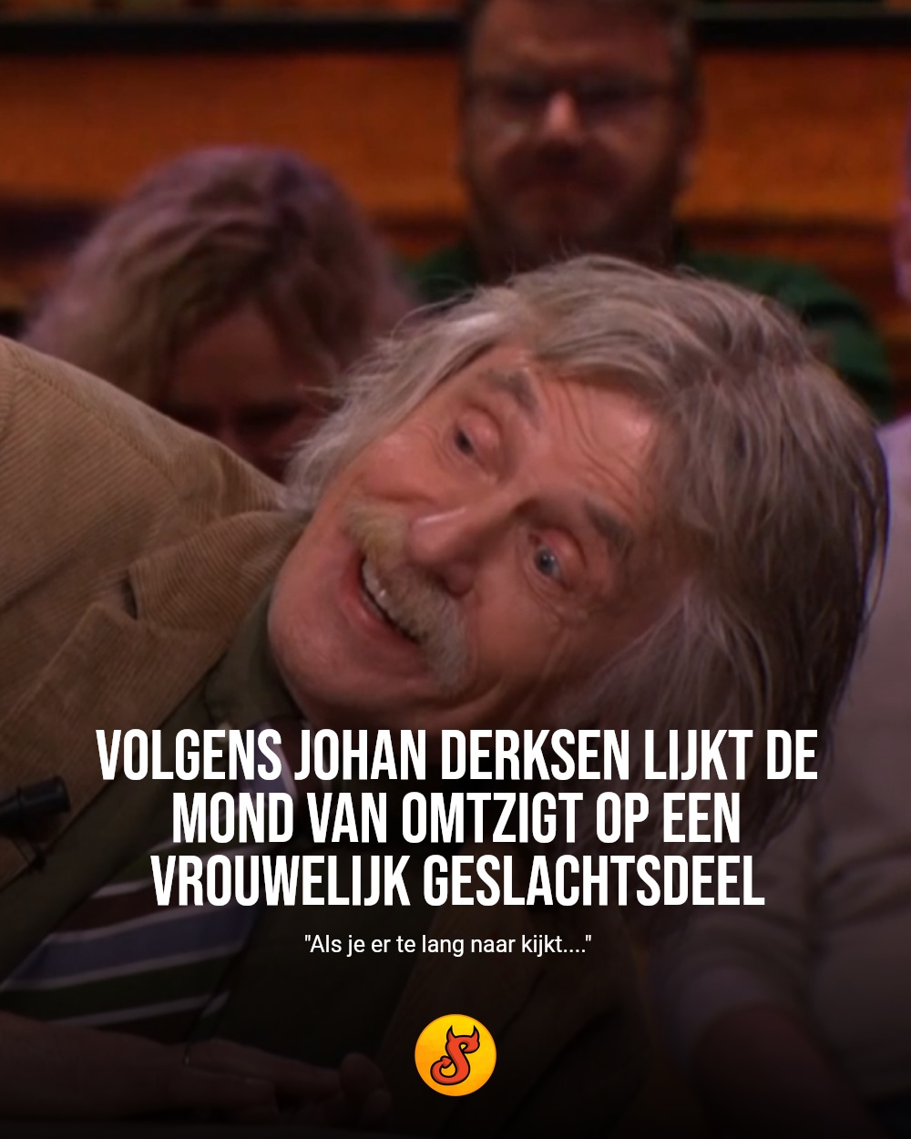 Volgens Johan Derksen lijkt de mond van Omtzigt op een vrouwelijk geslachtsdeel