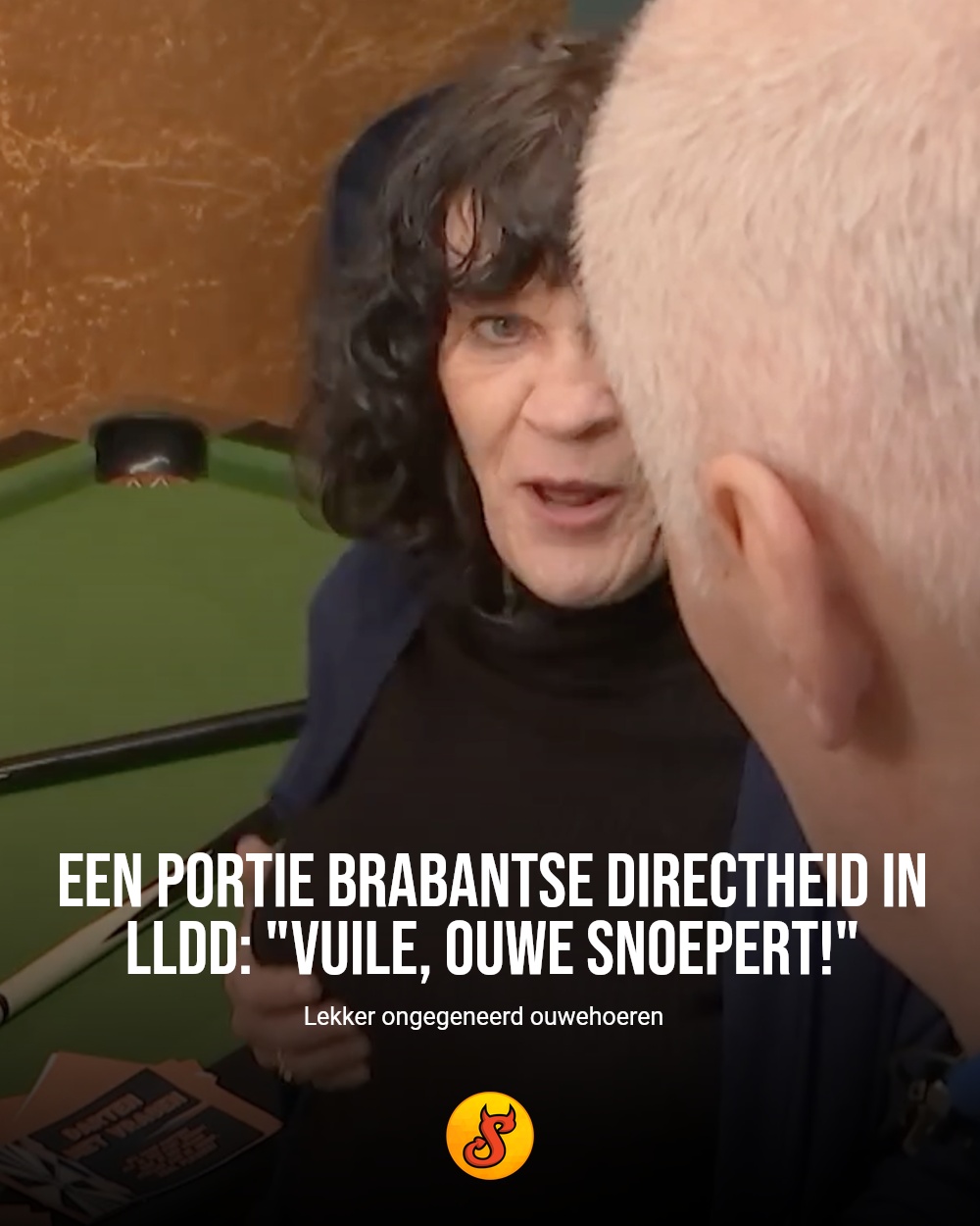 Een portie Brabantse directheid in LLDD: "Vuile, ouwe snoepert!"