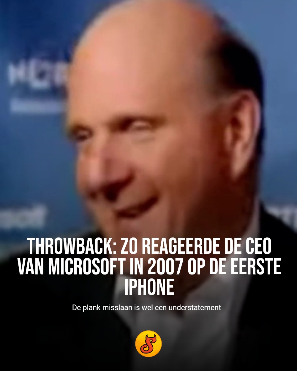 Throwback: zo reageerde de CEO van Microsoft in 2007 op de eerste iPhone