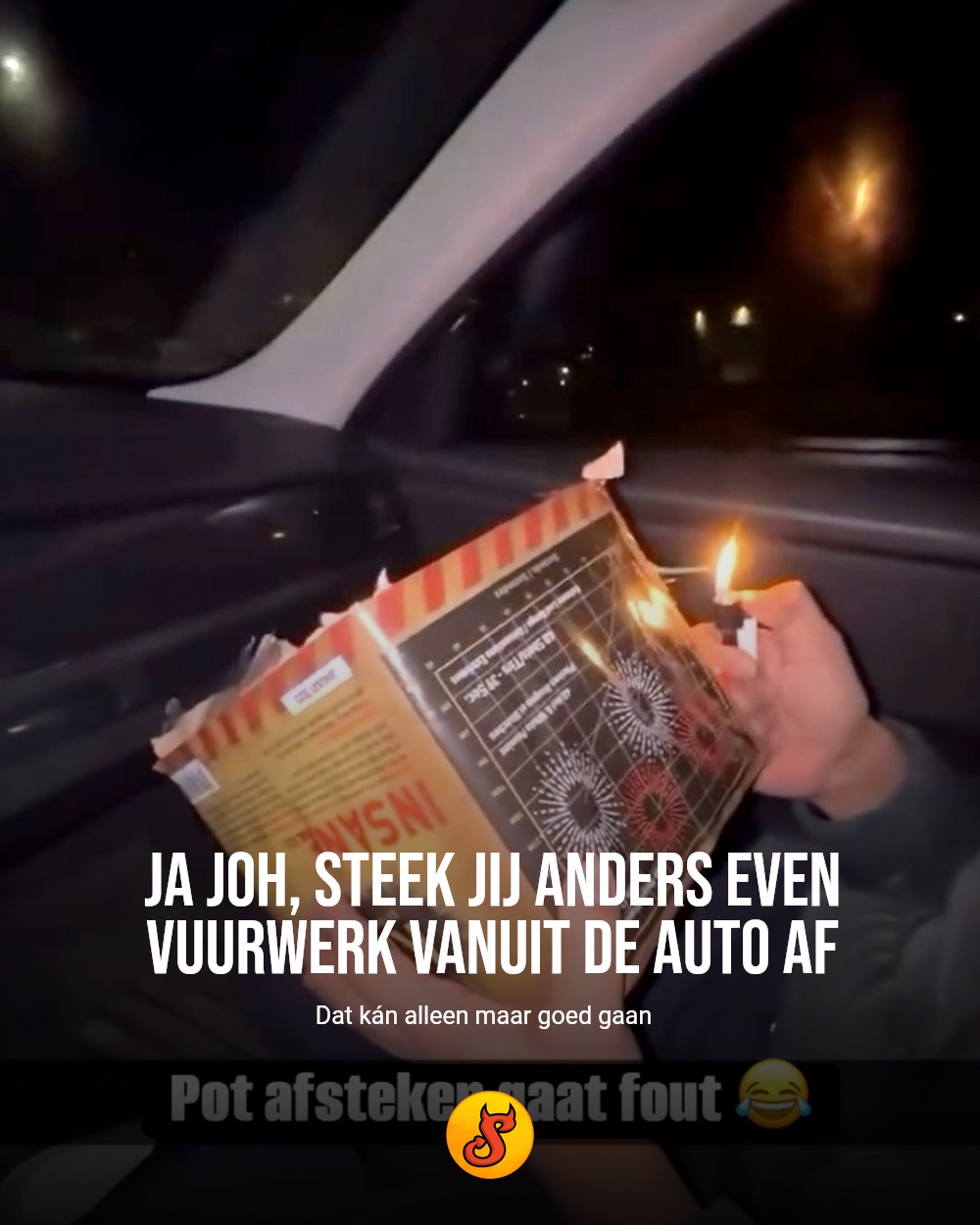 Ja joh, steek jij anders even vuurwerk vanuit de auto af