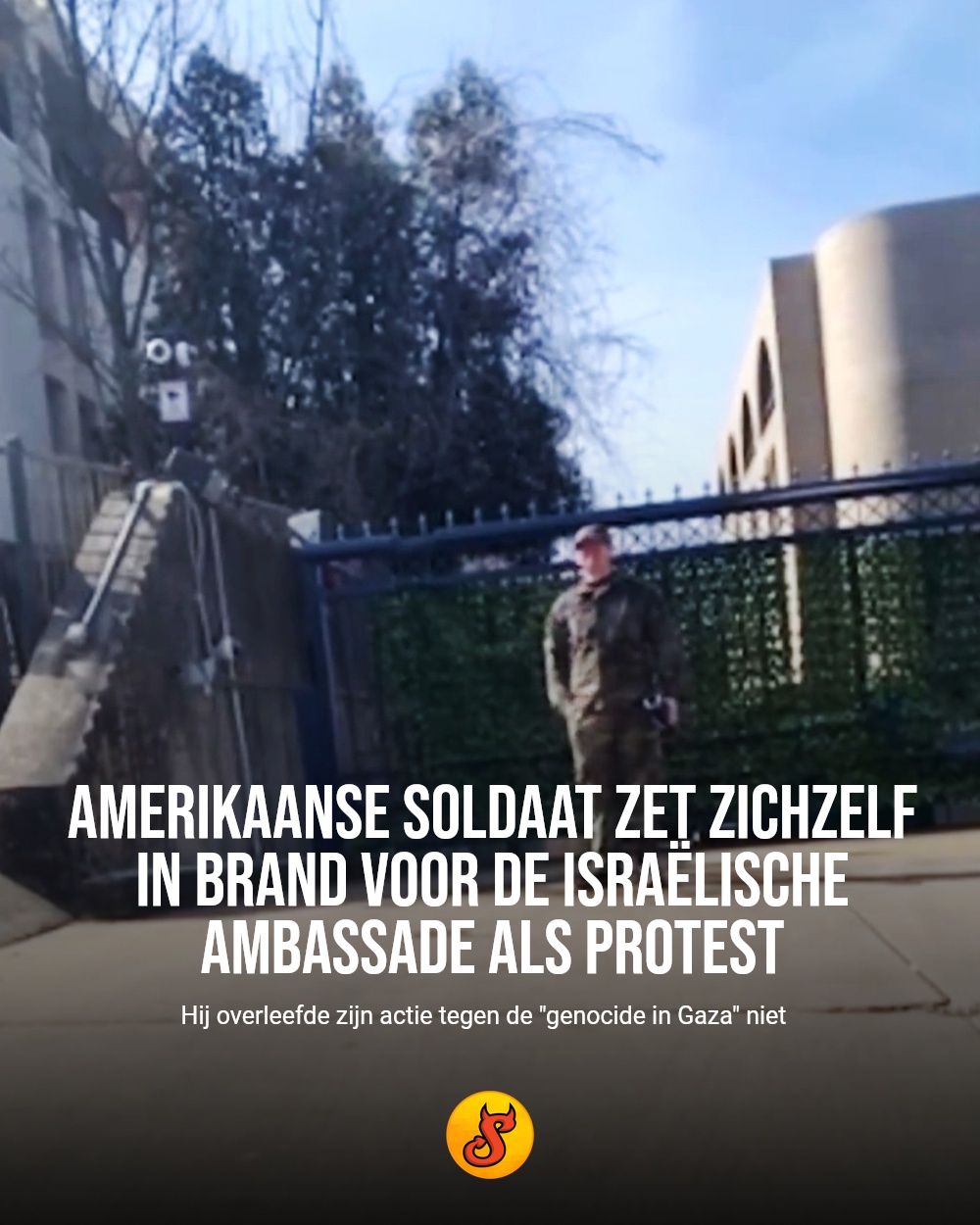 Amerikaanse soldaat zet zichzelf in brand voor de Israëlische ambassade als protest