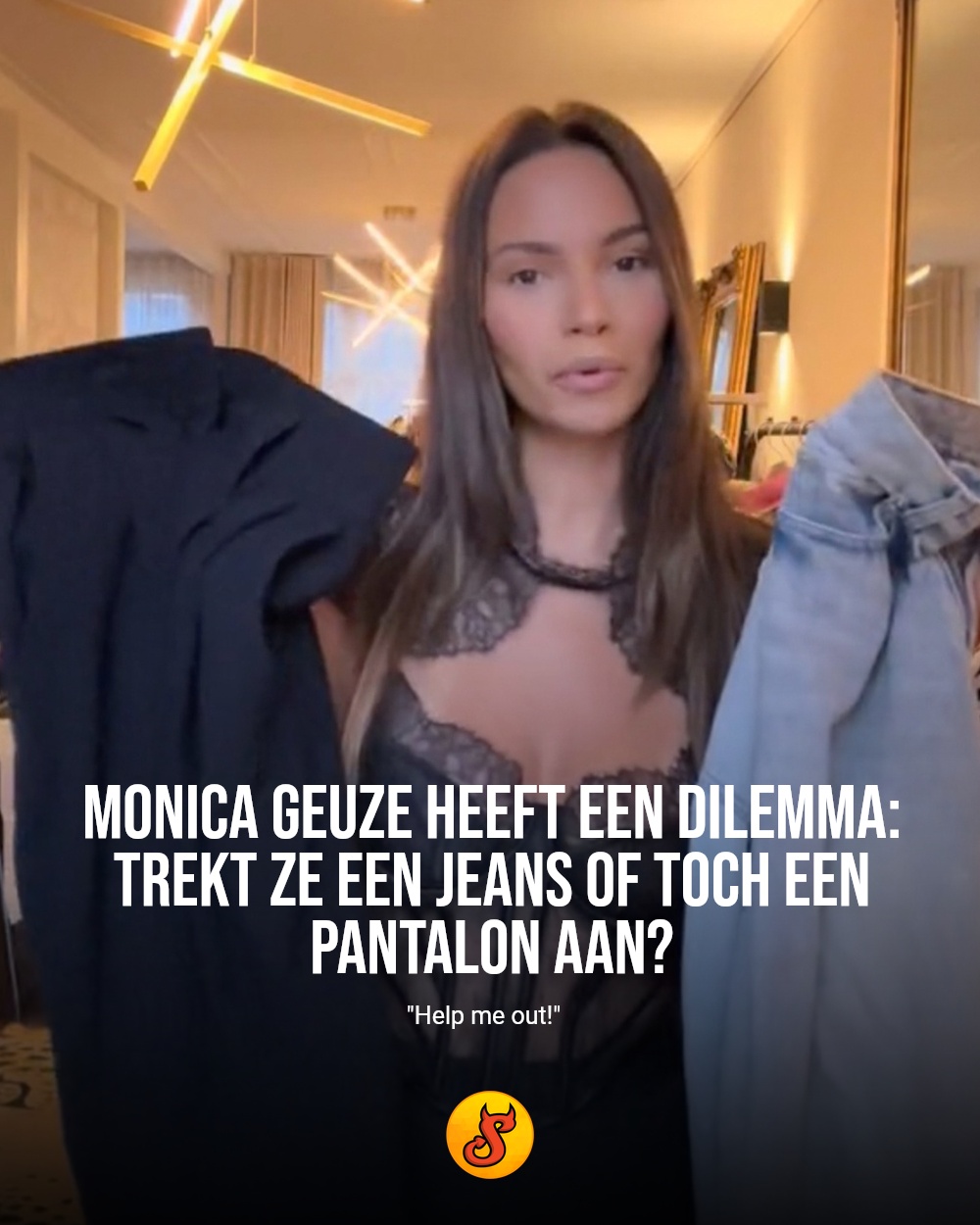 Monica Geuze heeft een dilemma: trekt ze een jeans of toch een pantalon aan?