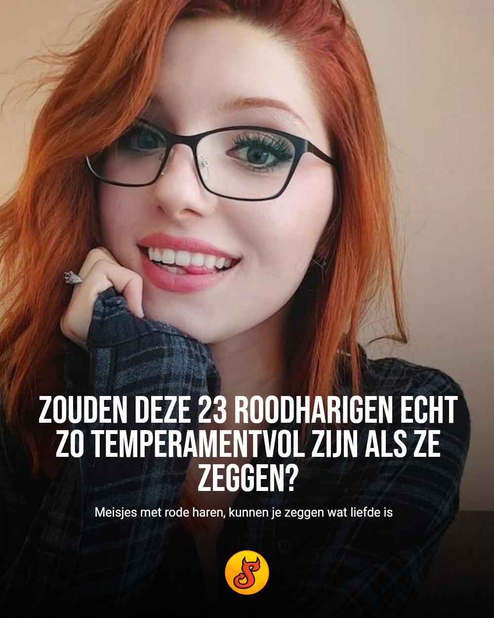 Zouden deze 23 roodharigen echt zo temperamentvol zijn als ze zeggen?
