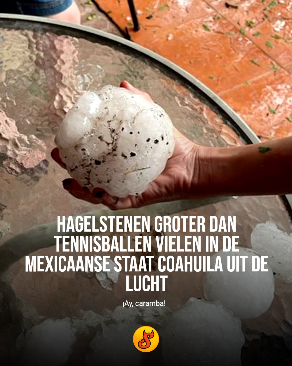 Hagelstenen groter dan tennisballen vielen in de Mexicaanse staat Coahuila uit de lucht