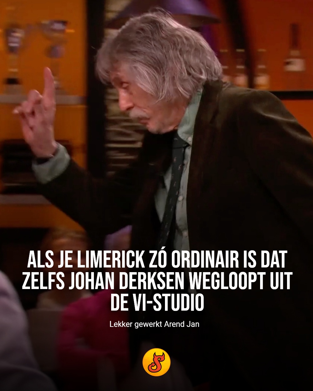 Als je limerick zó ordinair is dat zelfs Johan Derksen wegloopt uit de VI-studio