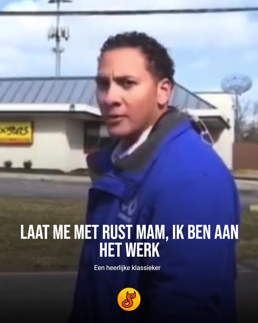 Laat me met rust mam, ik ben aan het werk