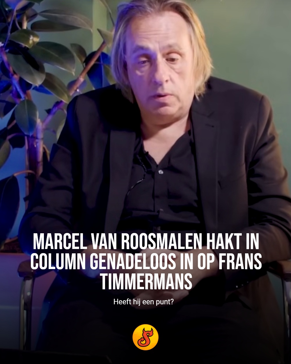 Marcel van Roosmalen hakt in column genadeloos in op Frans Timmermans