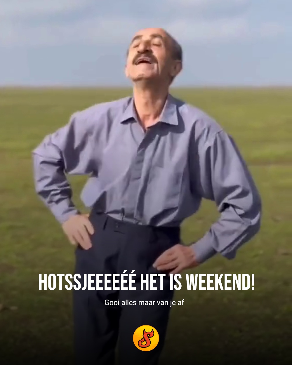 Hotssjeeeeéé het is weekend!