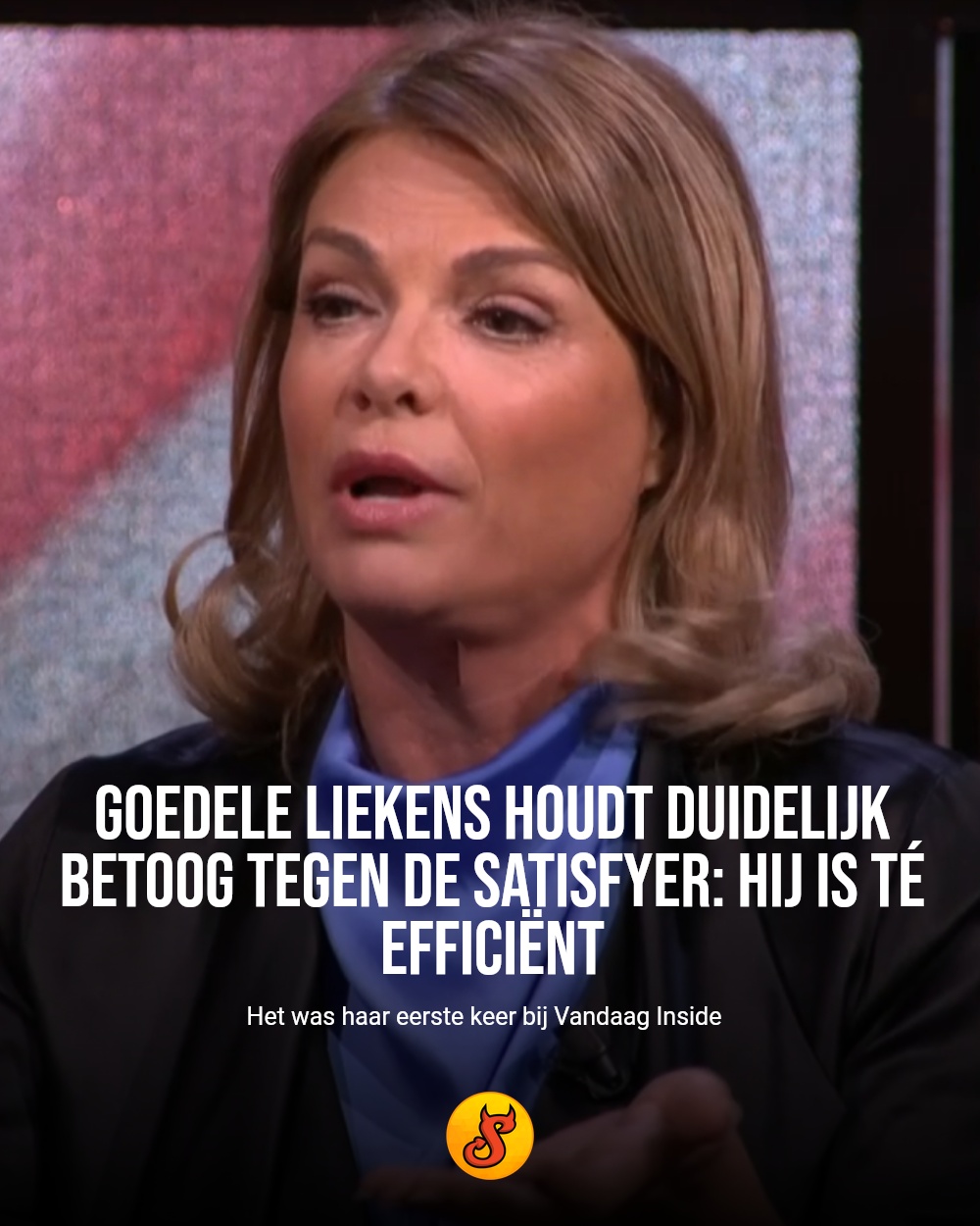 Goedele Liekens houdt duidelijk betoog tegen de Satisfyer: hij is té efficiënt