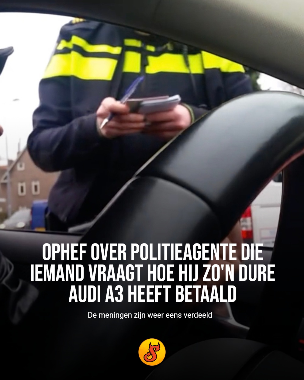 Ophef over politieagente die iemand vraagt hoe hij zo'n dure Audi A3 heeft betaald