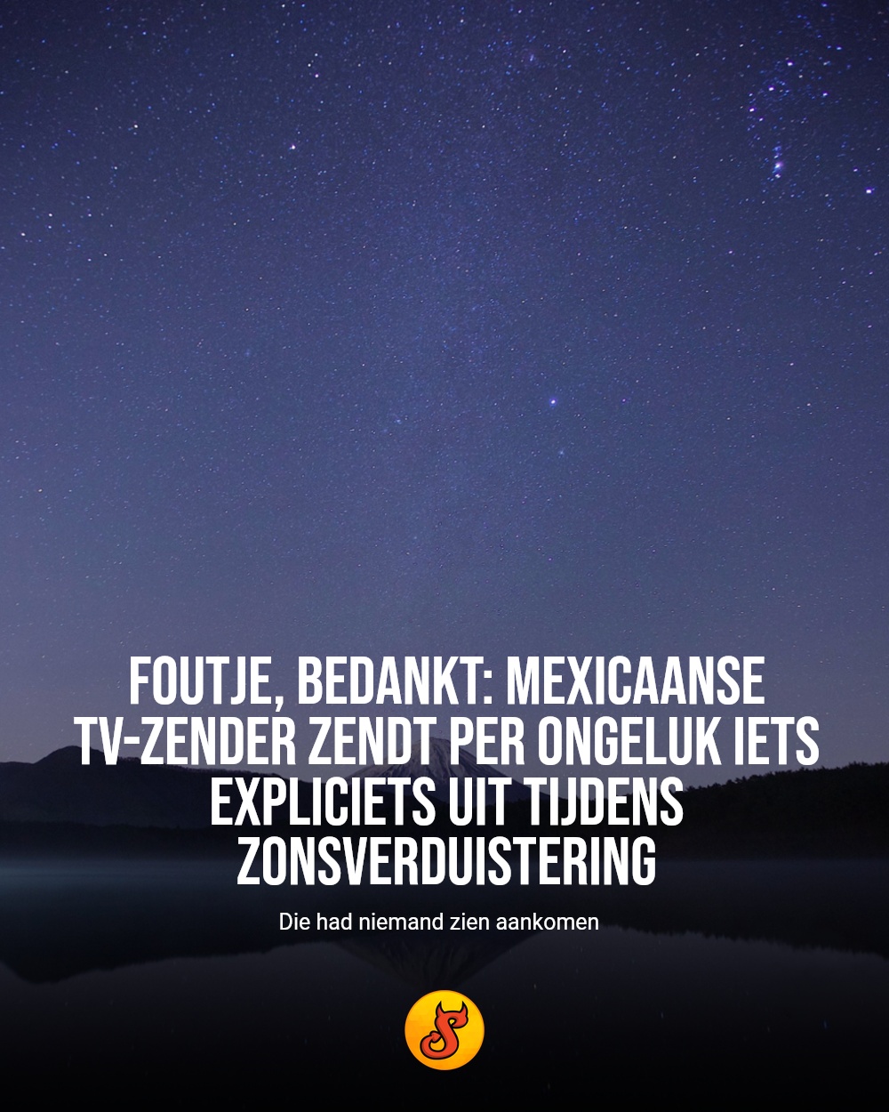 Foutje, bedankt: Mexicaanse tv-zender zendt per ongeluk iets expliciets uit tijdens zonsverduistering