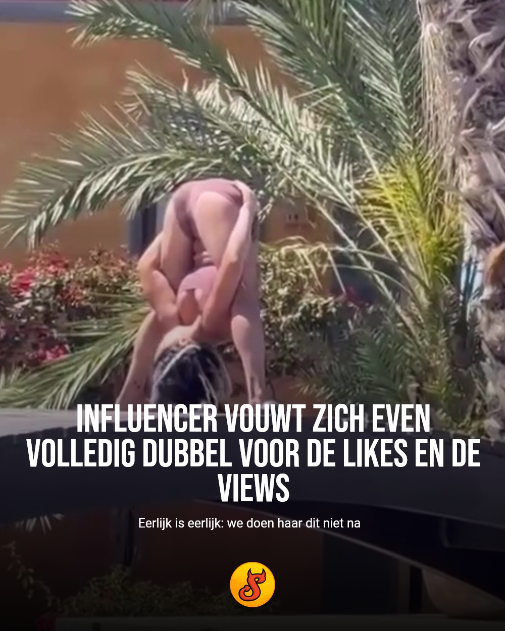 Influencer vouwt zich even volledig dubbel voor de likes en de views