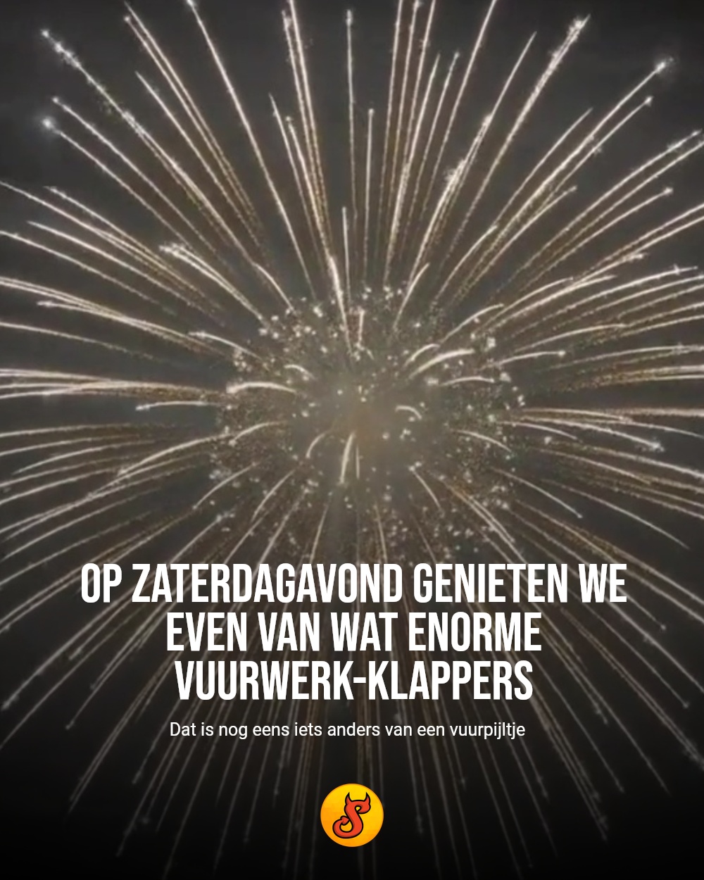 Op zaterdagavond genieten we even van wat enorme vuurwerk-klappers