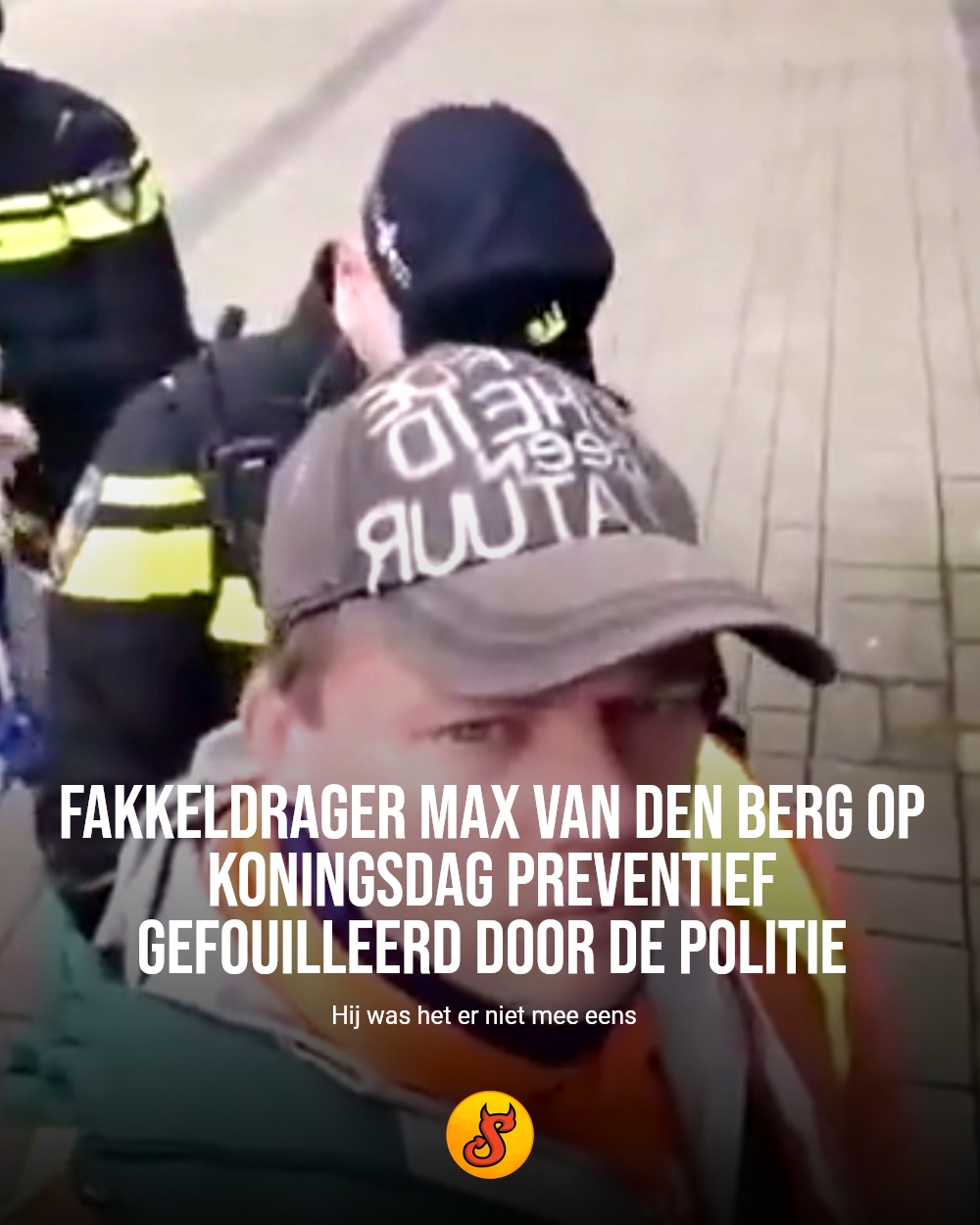 Fakkeldrager Max van den Berg op Koningsdag preventief gefouilleerd door de politie