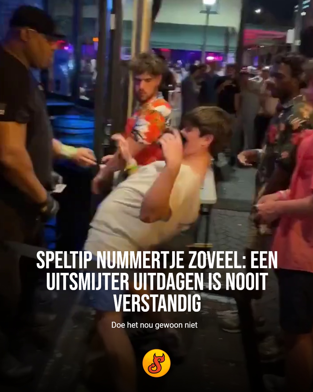 Speltip nummertje zoveel: een uitsmijter uitdagen is NOOIT verstandig