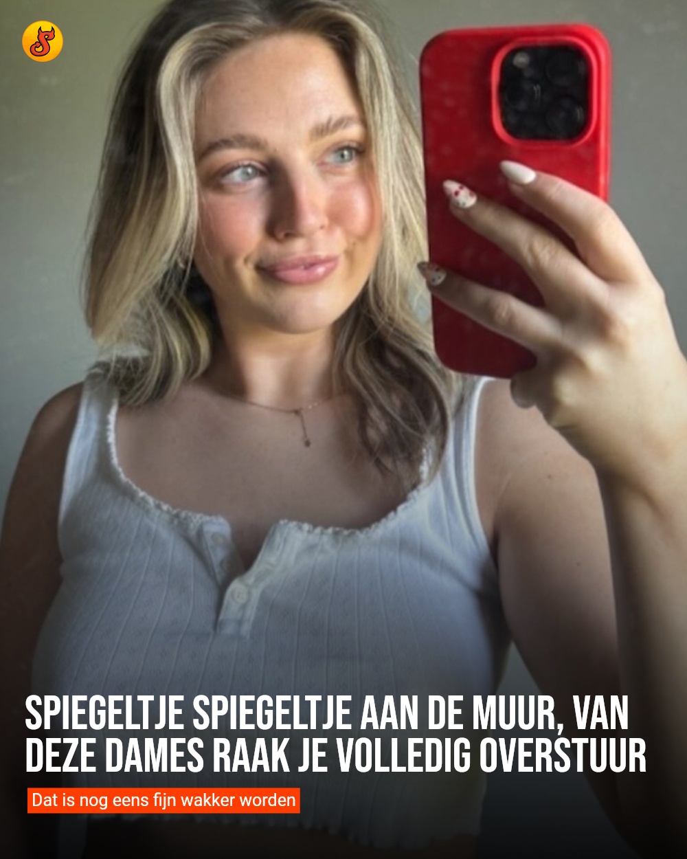 Spiegeltje spiegeltje aan de muur, van deze dames raak je volledig overstuur