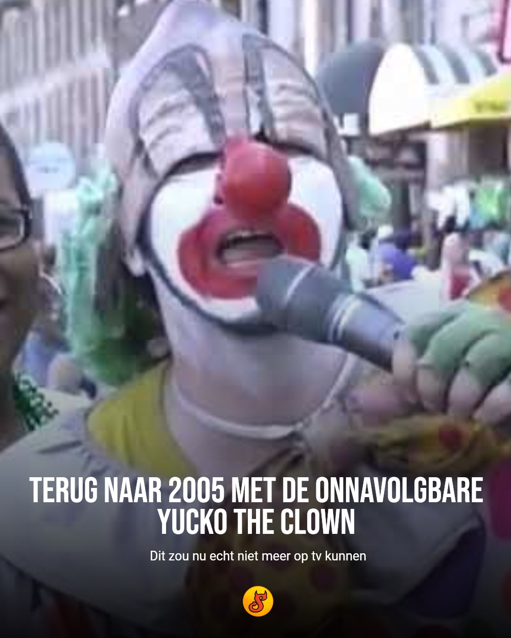 Terug naar 2005 met de onnavolgbare Yucko the Clown