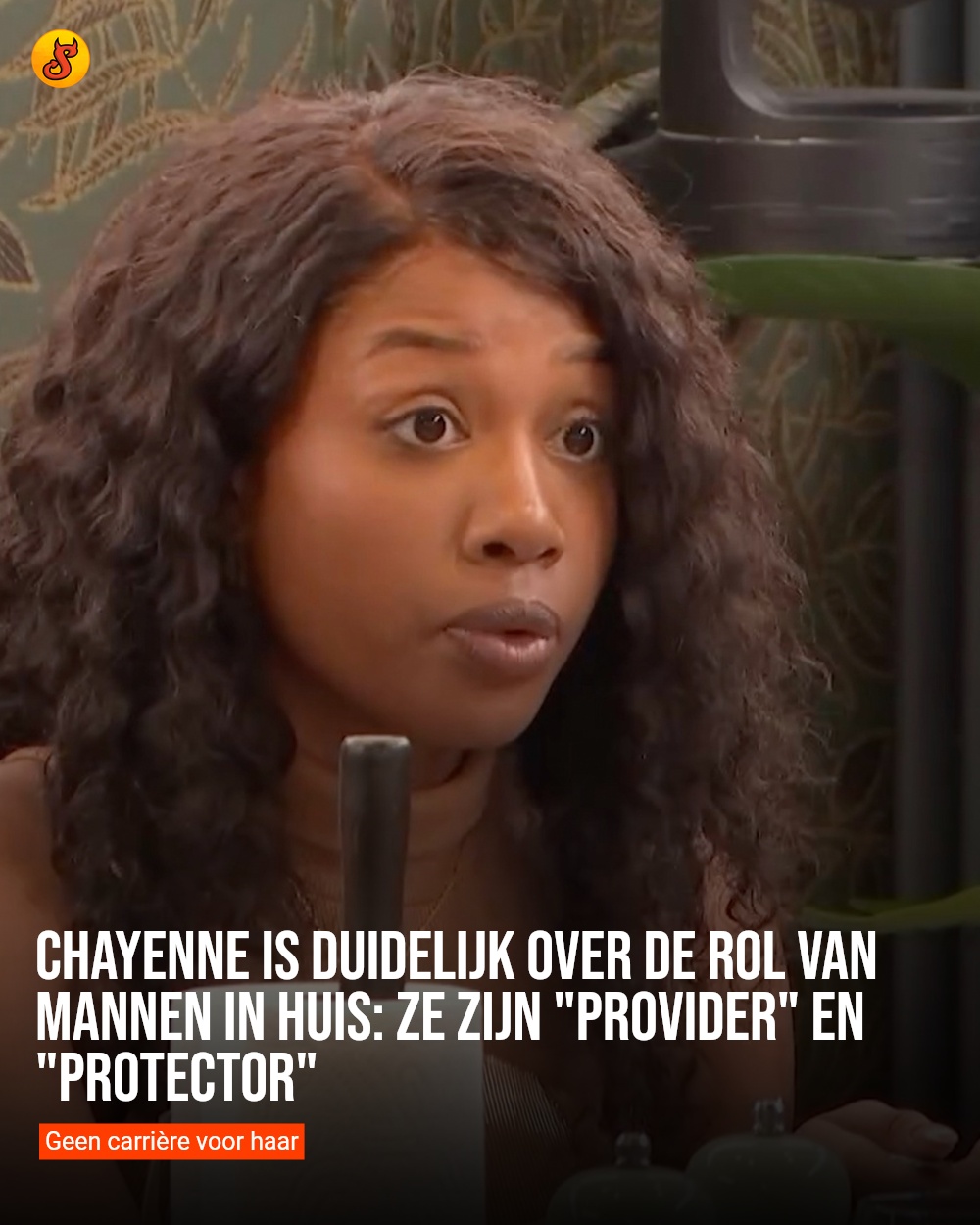 Chayenne is duidelijk over de rol van mannen in huis: ze zijn "provider" en "protector"