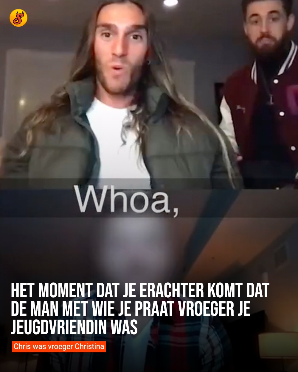 Het moment dat je erachter komt dat de man met wie je praat vroeger je jeugdvriendin was