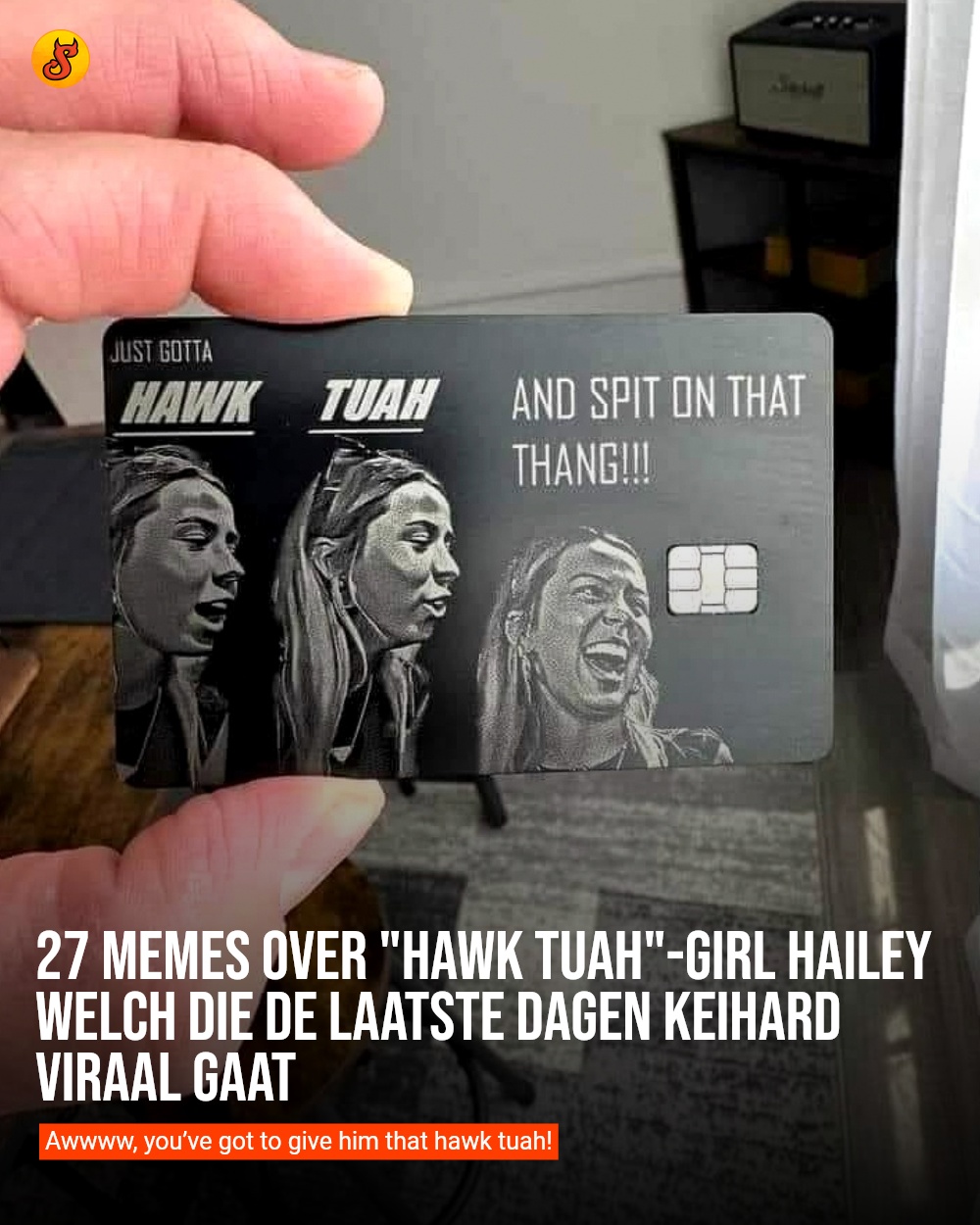27 memes over "Hawk Tuah"-girl Hailey Welch die de laatste dagen keihard viraal gaat