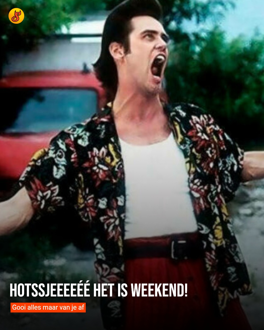Hotssjeeeeéé het is weekend!