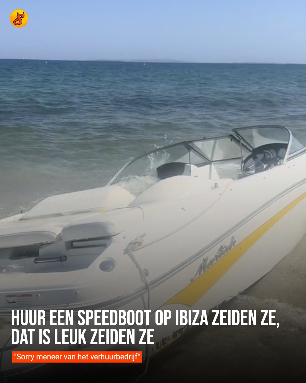 Huur een speedboot op Ibiza zeiden ze, dat is leuk zeiden ze