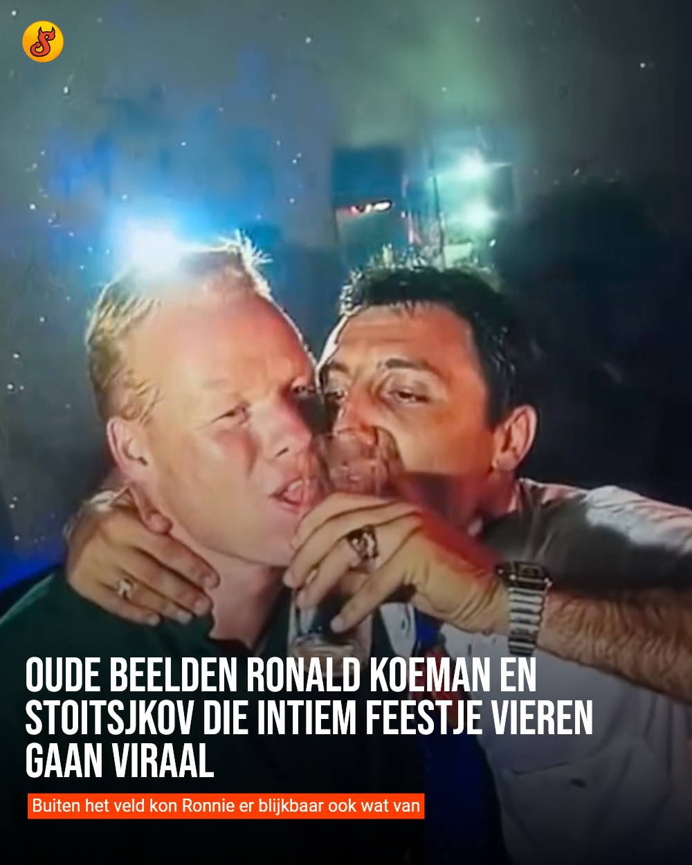 Oude beelden Ronald Koeman en Stoitsjkov die intiem feestje vieren gaan viraal