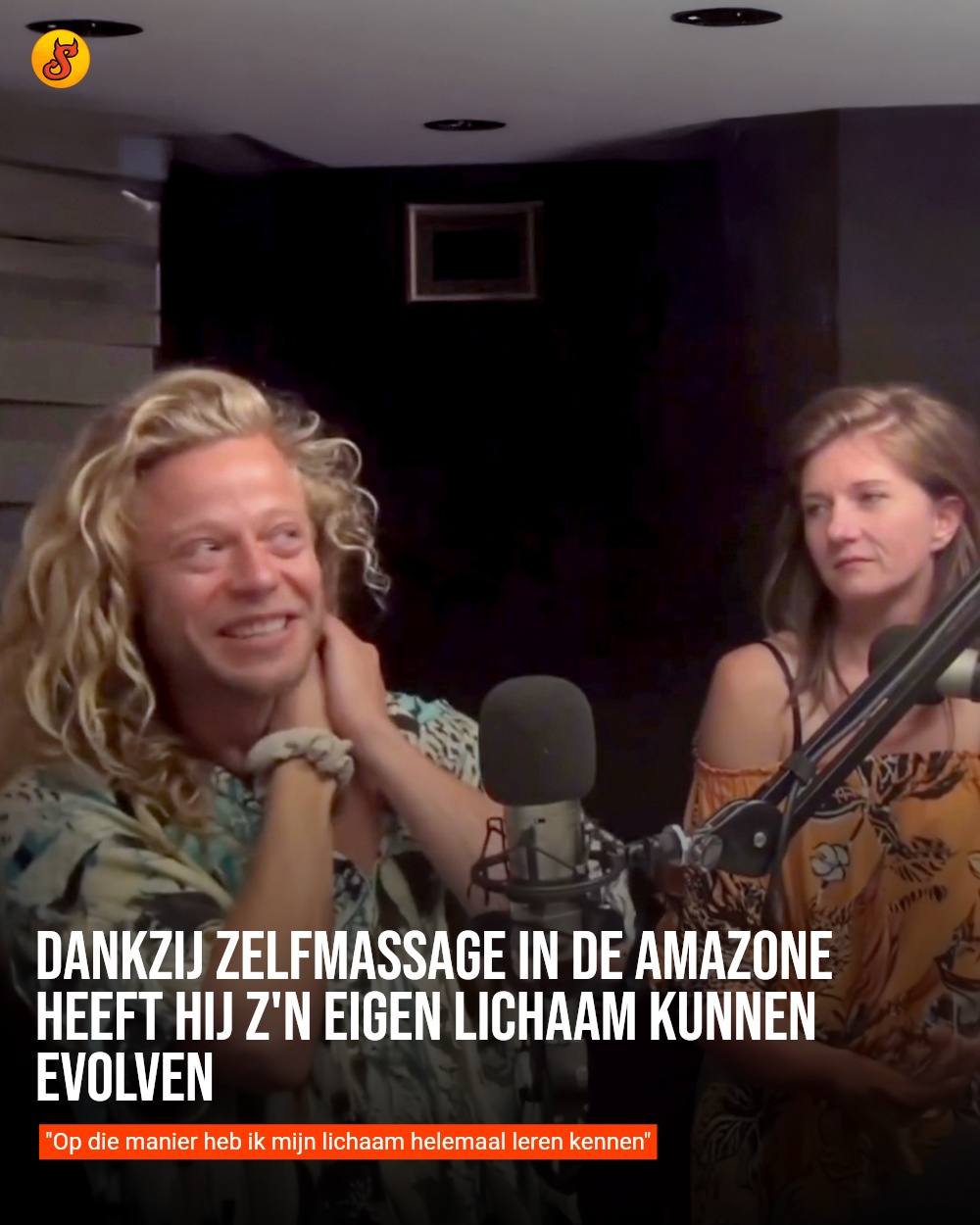 Dankzij zelfmassage in de Amazone heeft hij z'n eigen lichaam kunnen evolven
