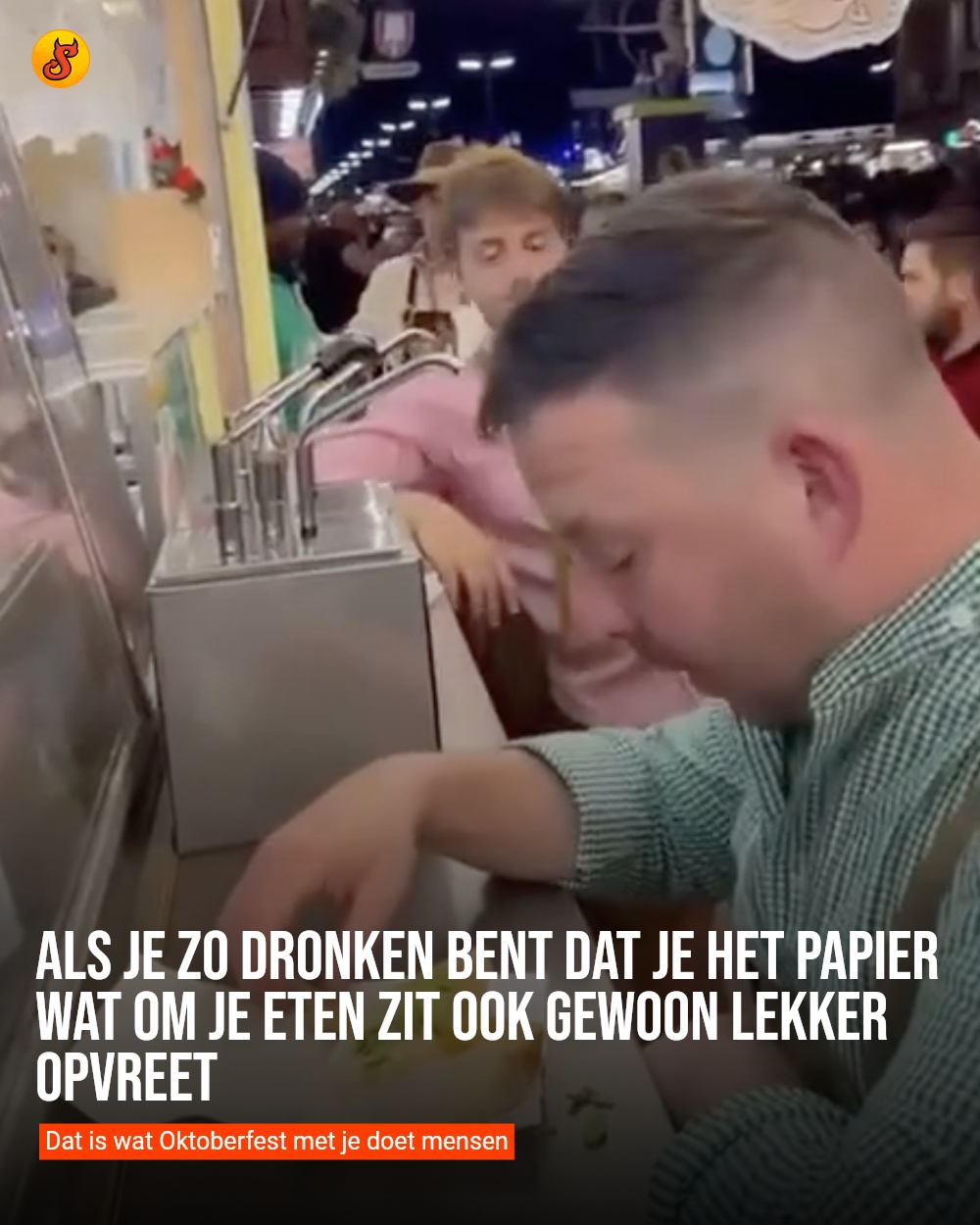 Als je zo dronken bent dat je het papier wat om je eten zit ook gewoon lekker opvreet