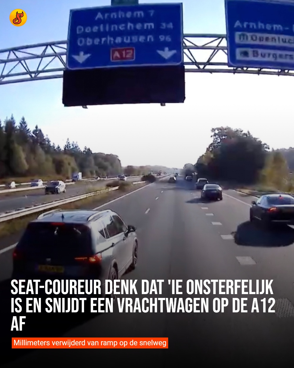Seat-coureur denk dat 'ie onsterfelijk is en snijdt een vrachtwagen op de A12 af