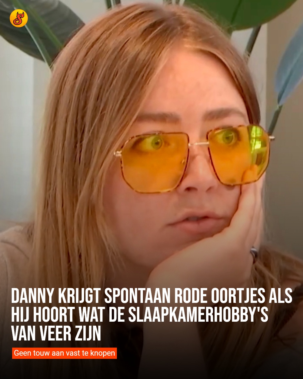 Danny krijgt spontaan rode oortjes als hij hoort wat de slaapkamerhobby's van Veer zijn