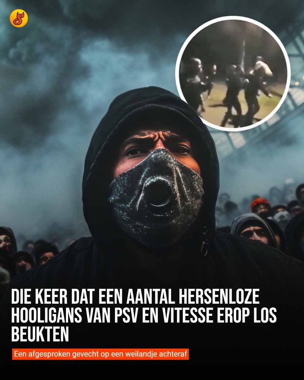 Die keer dat een aantal hersenloze hooligans van PSV en Vitesse erop los beukten