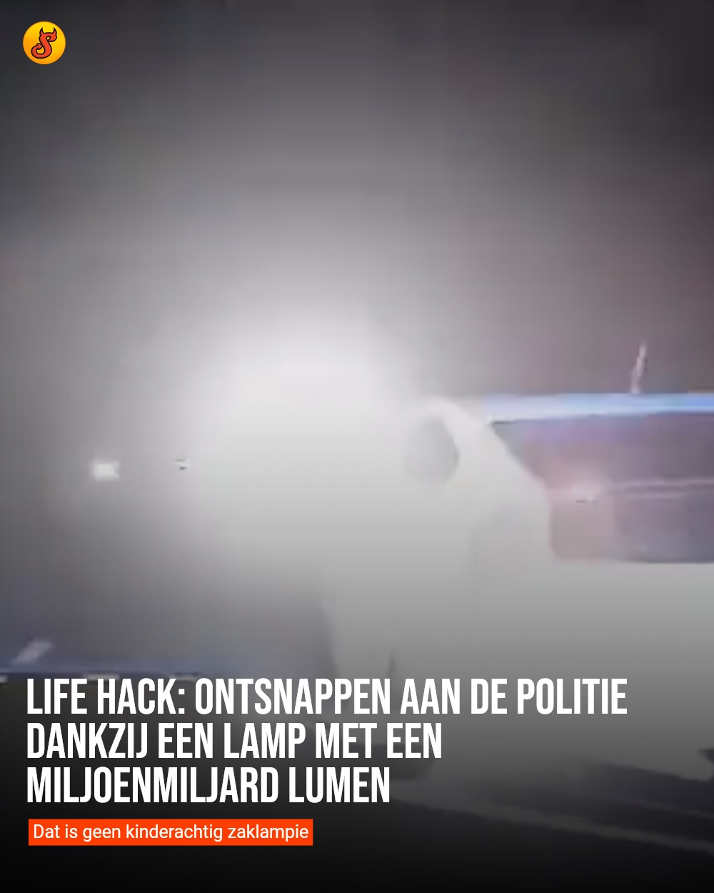Life hack: Ontsnappen aan de politie dankzij een lamp met een miljoenmiljard lumen