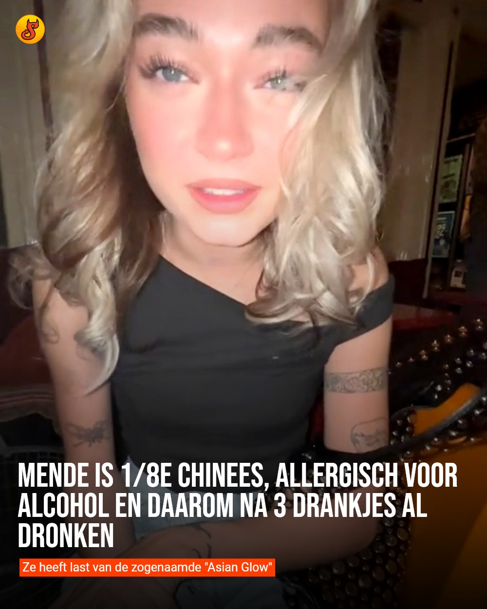 Mende is 1/8e Chinees, allergisch voor alcohol en daarom na 3 drankjes al dronken
