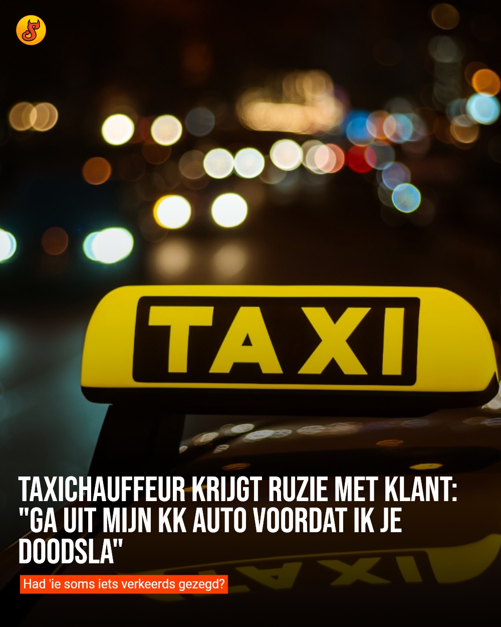 Taxichauffeur krijgt ruzie met klant: "Ga uit mijn kk auto voordat ik je doodsla"