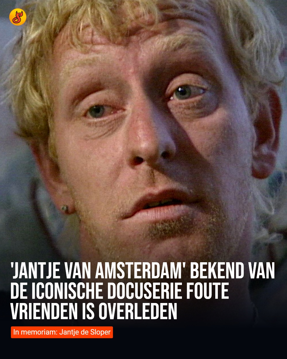 'Jantje van Amsterdam' bekend van de iconische docuserie Foute Vrienden is overleden