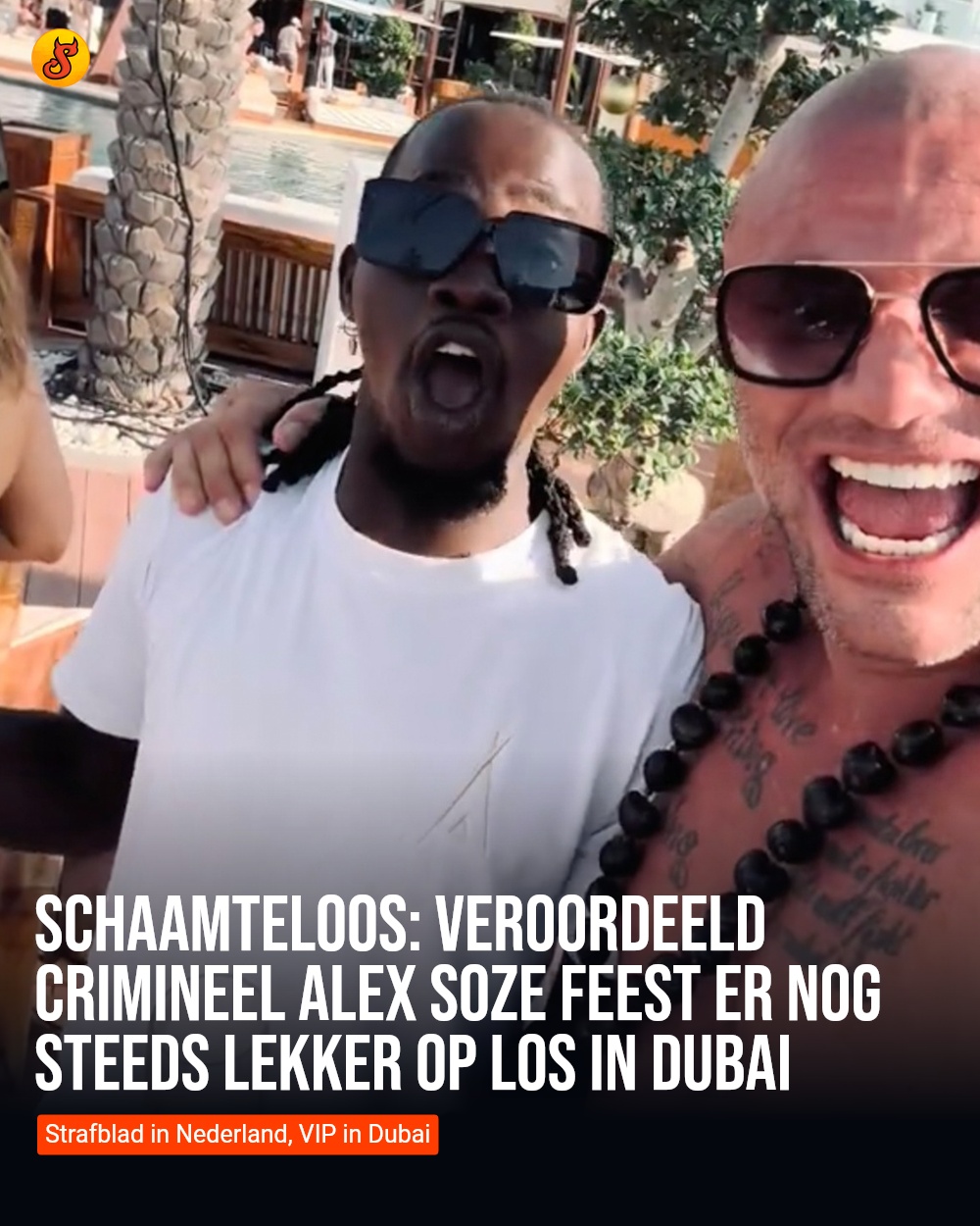Schaamteloos: Veroordeeld crimineel Alex Soze feest er nog steeds lekker op los in Dubai