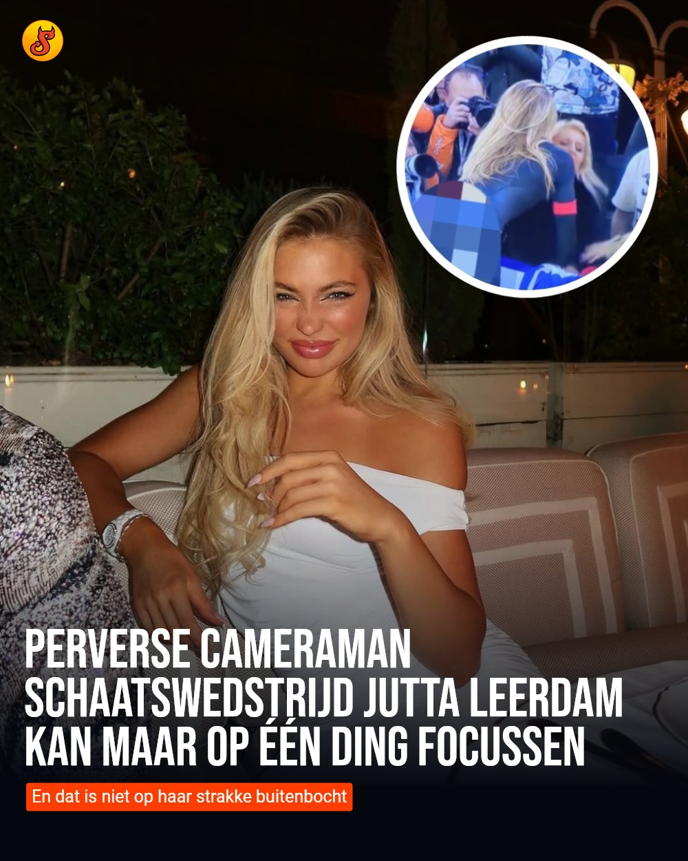 Perverse cameraman schaatswedstrijd Jutta Leerdam kan maar op één ding focussen