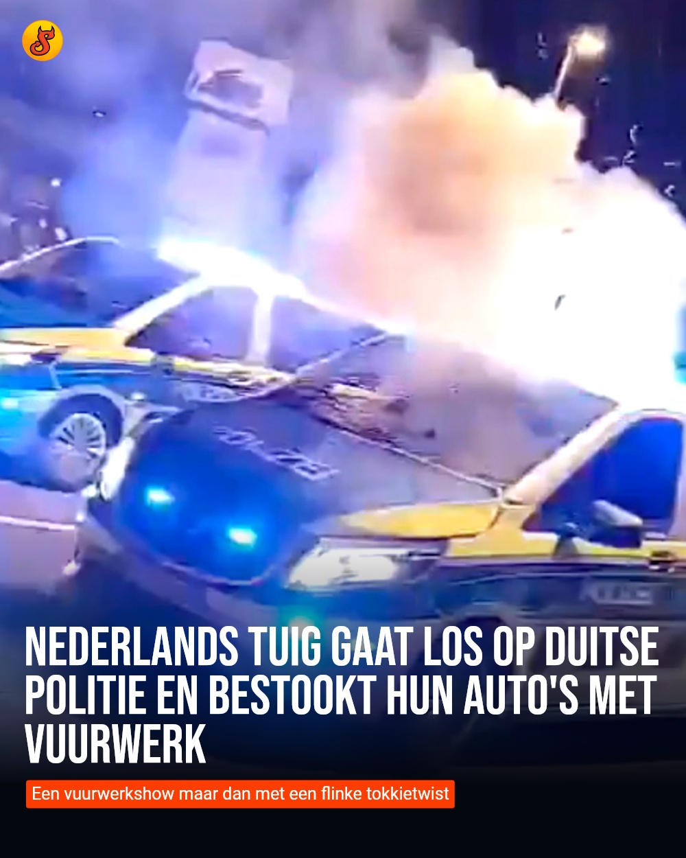 Nederlands tuig gaat los op Duitse politie en bestookt hun auto's met vuurwerk