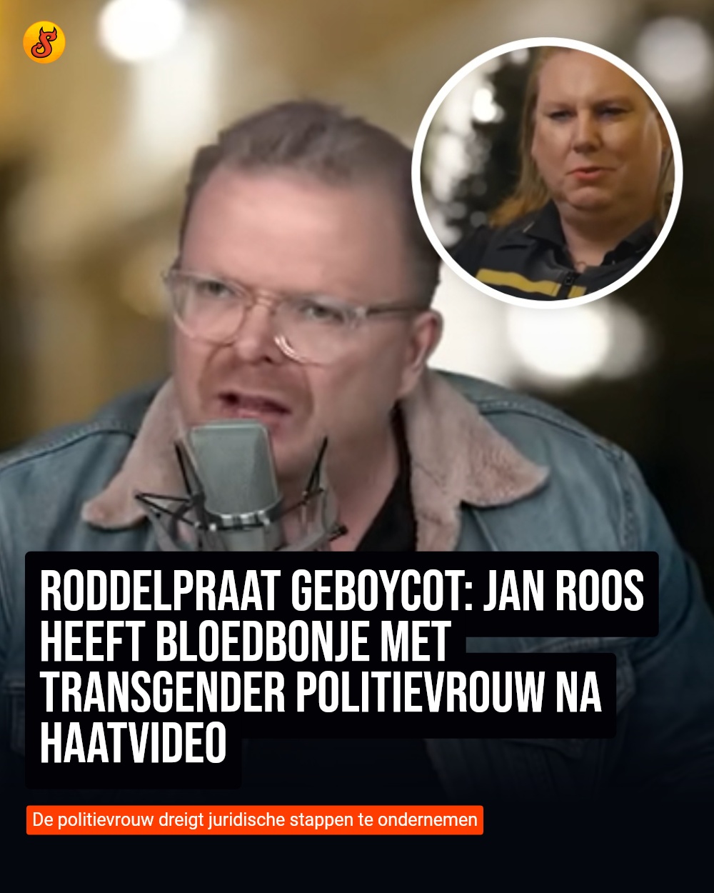Roddelpraat geboycot: Jan Roos heeft bloedbonje met transgender politievrouw na haatvideo