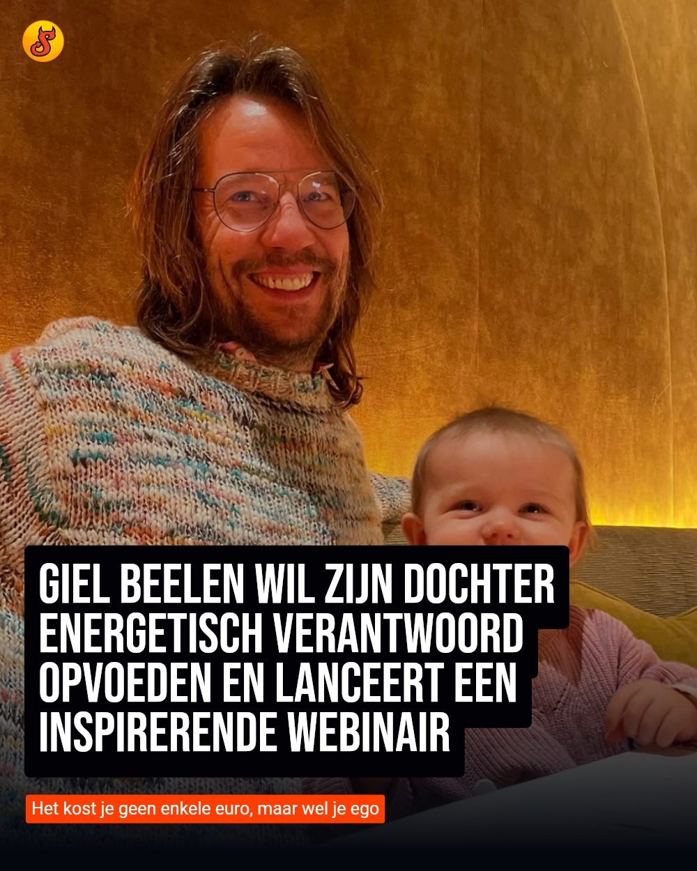 Giel Beelen wil zijn dochter energetisch verantwoord opvoeden en lanceert een inspirerende webinair