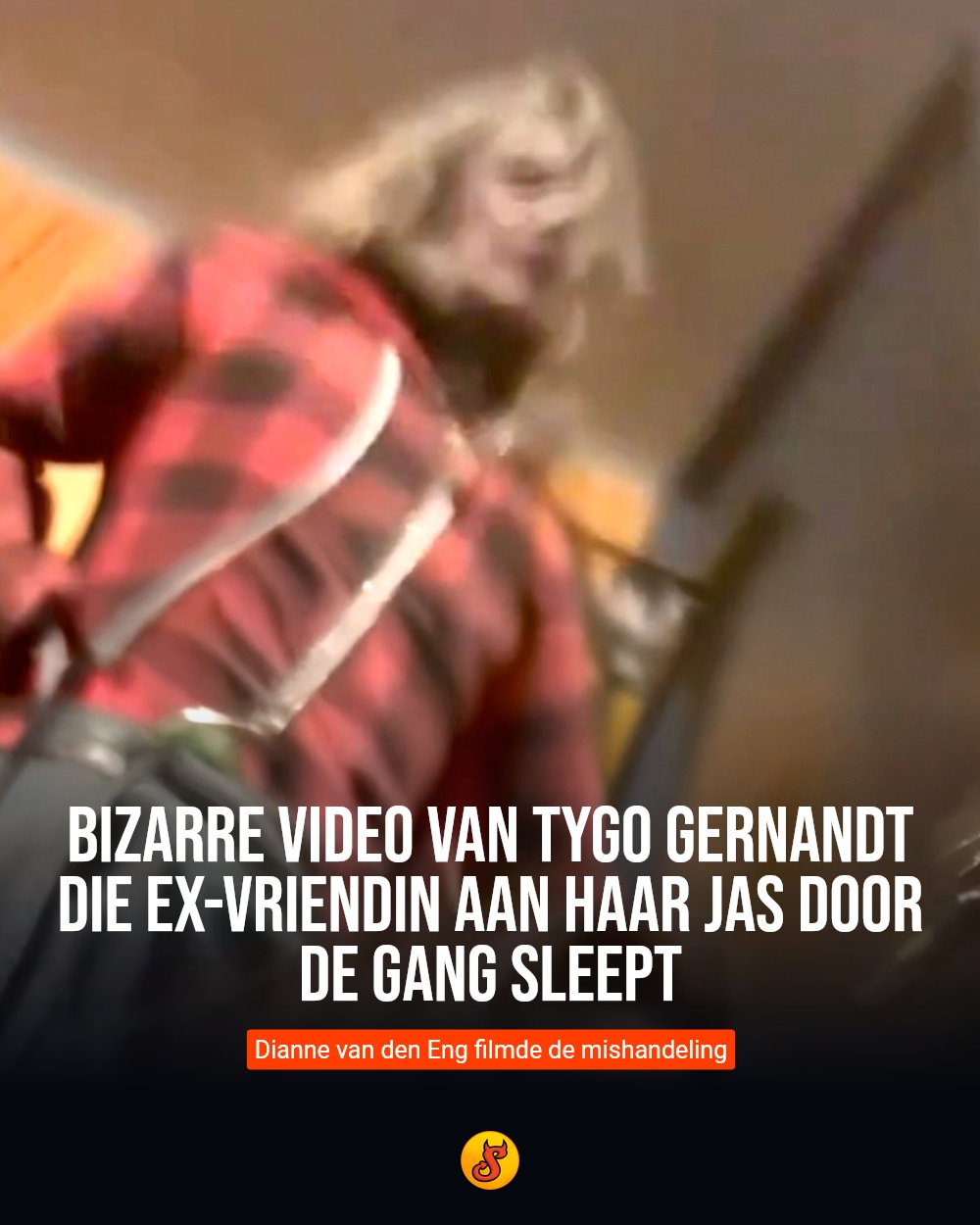 Bizarre video van Tygo Gernandt die ex-vriendin aan haar jas door de gang sleept