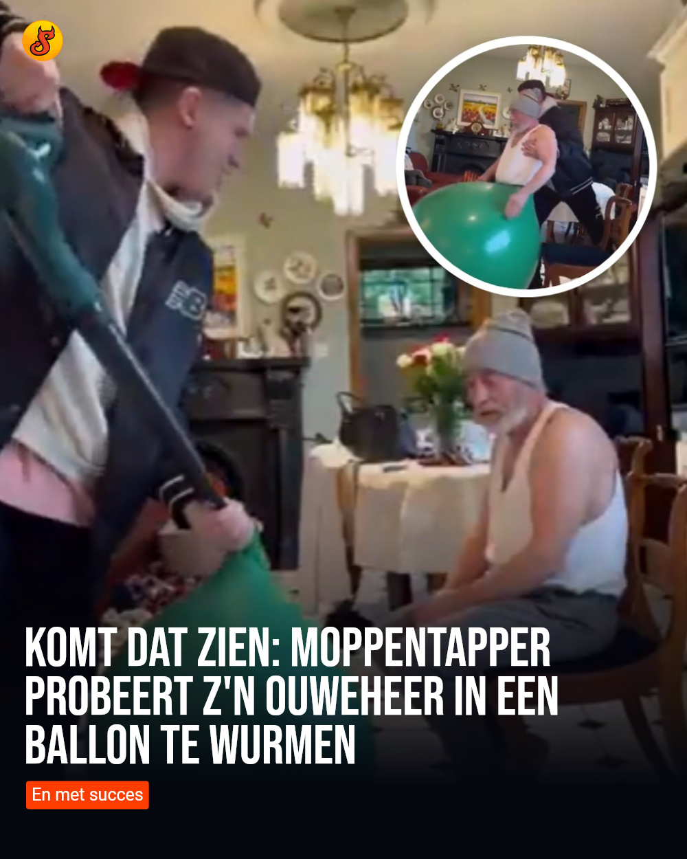 KOMT DAT ZIEN: Moppentapper probeert z'n ouweheer in een ballon te wurmen