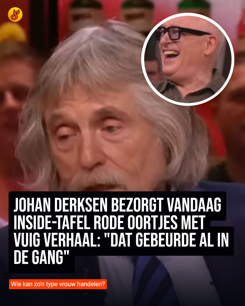 Johan Derksen bezorgt Vandaag Inside-tafel rode oortjes met vuig verhaal: "Dat gebeurde al in de gang"
