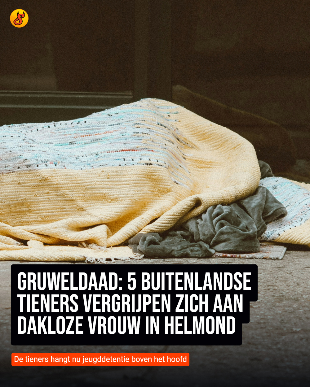 Gruweldaad: 5 buitenlandse tieners vergrijpen zich aan dakloze vrouw in Helmond
