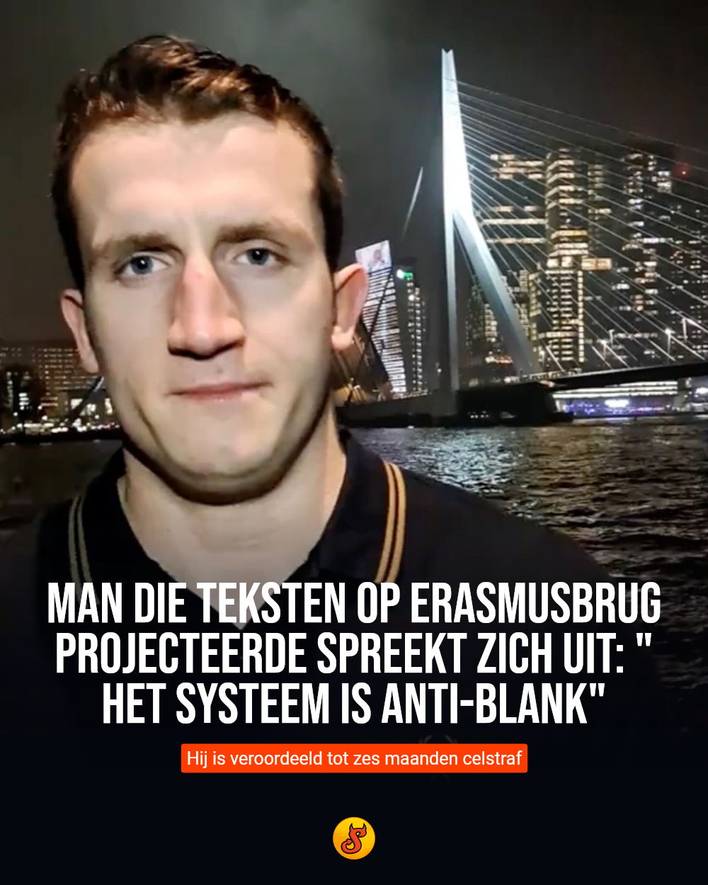 Man die teksten op Erasmusbrug projecteerde spreekt zich uit: "Het systeem is anti-blank"